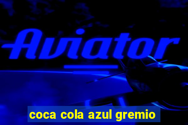 coca cola azul gremio